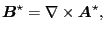 $\displaystyle \ensuremath{\boldsymbol{B}}^{\star} = \nabla \times \ensuremath{\boldsymbol{A}}^{\star},$