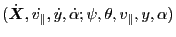 $ ( \dot{\ensuremath{\boldsymbol{X}}},
\dot{v_{\parallel}}, \dot{y}, \dot{\alpha} ; \psi, \theta, v_{\parallel}, y,
\alpha)$