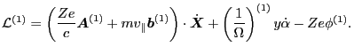 $\displaystyle \mathcal{L}^{(1)} = \left( \frac{Z e}{c} \ensuremath{\boldsymbol{...
...{X}}} + \left( \frac{1}{\Omega} \right)^{(1)} y \dot{\alpha} - Z e \phi^{(1)} .$