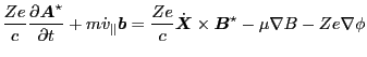 $\displaystyle \frac{Z e}{c} \frac{\partial \ensuremath{\boldsymbol{A}}^{\star}}...
...}}} \times \ensuremath{\boldsymbol{B}}^{\star} - \mu \nabla B - Z e \nabla \phi$