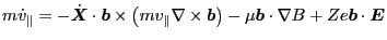 $\displaystyle m \dot{v}_{\parallel} = - \dot{\ensuremath{\boldsymbol{X}}} \cdot...
...ot \nabla B + Z e \ensuremath{\boldsymbol{b}} \cdot \ensuremath{\boldsymbol{E}}$