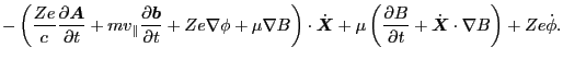 $\displaystyle -
\left( \frac{Z e}{c} \frac{\partial \ensuremath{\boldsymbol{A}}...
...} + \dot{\ensuremath{\boldsymbol{X}}} \cdot \nabla B \right) + Z e \dot{\phi}
.$