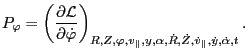 $\displaystyle P_{\varphi} = \left( \frac{\partial \mathcal{L}}{\partial \dot{\v...
..., y, \alpha, \dot{R}, \dot{Z}, \dot{v}_{\parallel}, \dot{y}, \dot{\alpha}, t} .$