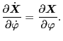 $\displaystyle \frac{\partial \dot{\ensuremath{\boldsymbol{X}}}}{\partial \dot{\varphi}} = \frac{\partial \ensuremath{\boldsymbol{X}}}{\partial \varphi} .$