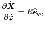 $\displaystyle \frac{\partial \dot{\ensuremath{\boldsymbol{X}}}}{\partial \dot{\varphi}} = R \widehat{\ensuremath{\boldsymbol{e}}}_{\varphi},$