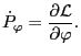 $\displaystyle \dot{P}_{\varphi} = \frac{\partial \mathcal{L}}{\partial \varphi} .$