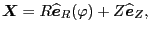 $\displaystyle \ensuremath{\boldsymbol{X}} = R \widehat{\ensuremath{\boldsymbol{e}}}_R (\varphi) + Z \widehat{\ensuremath{\boldsymbol{e}}}_Z,$