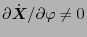 $ \partial \dot{\ensuremath{\boldsymbol{X}}} / \partial \varphi \neq 0$