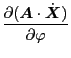 $\displaystyle \frac{\partial ( \ensuremath{\boldsymbol{A}} \cdot \dot{\ensuremath{\boldsymbol{X}}})}{\partial \varphi}$