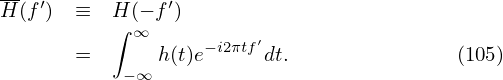 H(f′) ≡   H(− f′)
          ∫ ∞          ′
      =       h(t)e−i2πtf dt.               (105)
           −∞
