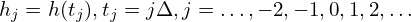 hj = h(tj),tj = jΔ,j = ...,− 2,− 1,0,1,2,...
