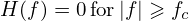 H (f) = 0for|f| ≥ fc
