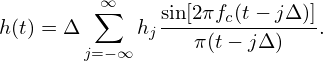         ∑∞     sin[2πfc(t−-jΔ)]-
h(t) = Δ     hj    π(t − jΔ )  .
        j=− ∞
