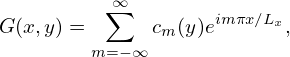            ∞
G (x,y) =  ∑   c  (y)eimπx∕Lx,
         m=−∞  m
