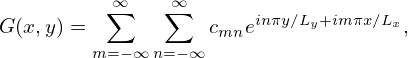           ∞∑    ∑∞      inπy∕Ly+imπx∕Lx
G(x,y) =           cmne              ,
        m= −∞ n=−∞
