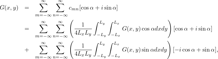             ∑∞    ∞∑
G(x,y)  =             cmn [cosα + isinα ]
           m= −∞ n= −∞ (                              )
            ∑∞    ∞∑    ---1--∫ Ly ∫ Lx
        =              4LxLy  − Ly −Lx G (x,y)cos αdxdy [cosα + isinα]
           m= −∞ n= −∞ (      ∫    ∫                  )
            ∑∞    ∞∑    ---1--  Ly   Lx
        +              4LxLy  − Ly −Lx G (x,y)sinαdxdy [− icosα + sin α],
           m= −∞ n= −∞
