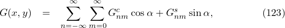             ∑∞  ∑∞
G(x,y)  =           Gcnm cosα +Gsnm sinα,         (123)
           n=−∞ m=0
