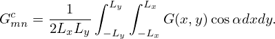   c    --1---∫ Ly∫ Lx
G mn = 2LxLy  −L   −L G (x,y)cosαdxdy.
                y    x
