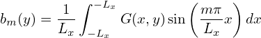         1 ∫ −Lx         ( mπ  )
bm (y) = Lx     G (x,y)sin  Lx-x  dx
           −Lx
