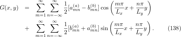             ∑∞  ∑∞                 (           )
G (x,y) =            1[a(man)− b(bm)n]cos  mπ-x+ nπ-y
            m=1n=− ∞ 2               Lx    Ly
            ∑∞  ∑∞   1             (m π    nπ  )
        +            -[b(man)+ a(bm)n]sin  ---x + ---y .    (138)
            m=1n=− ∞ 2               Lx    Ly
