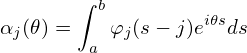        ∫ b         i𝜃s
αj(𝜃) = a φj(s− j)e  ds
