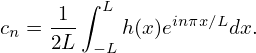      1-∫ L      inπx∕L
cn = 2L  − Lh(x)e     dx.
