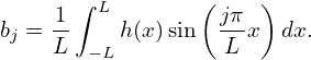                 (    )
    1-∫ L         jπ-
bj = L −L h(x )sin  L x  dx.
