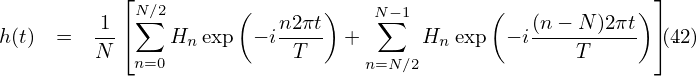            ⌊N∑∕2      (       )    N∑−1       (             )⌋
h(t)  =   1-⌈   Hn exp  − in2πt +      Hn exp  − i(n-− N-)2πt ⌉(.42)
         N  n=0            T     n=N∕2              T
