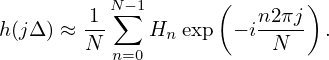            N∑−1      (        )
h (jΔ ) ≈-1    Hn exp  − in2πj .
        N  n=0           N
