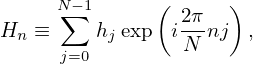      N∑−1     (      )
Hn ≡     hjexp  i2πnj  ,
      j=0         N
