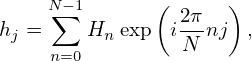      N∑−1      (      )
hj =    Hn exp  i2πnj  ,
     n=0         N
