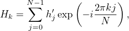      N∑−1      (  2πkj )
Hk =     h′jexp  − i-N-- ,
      j=0
