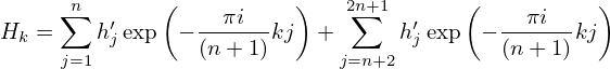       n      (           )   2n+1      (          )
H  = ∑  h′exp  − --πi--kj +  ∑   h′ exp  − --πi--kj
 k   j=1 j       (n + 1)     j=n+2 j       (n+ 1)
