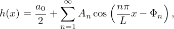       a0   ∞∑        (nπ-     )
h(x) = 2 +    An cos L  x− Φn  ,
           n=1
