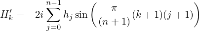          n− 1     (                  )
H ′= − 2i∑  hjsin  ---π--(k +1)(j + 1)
  k      j=0       (n +1)
