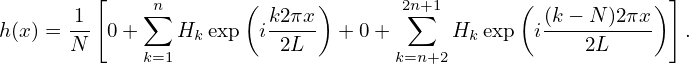          [            (      )                 (            )]
       1-    ∑n          k2πx-       2∑n+1         (k-−-N-)2πx-
h(x) = N  0+    Hk exp  i 2L   + 0+      Hk exp  i    2L        .
             k=1                    k=n+2
