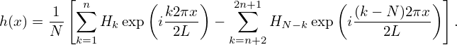        1 [∑n       ( k2πx )   2n∑+1         (  (k − N )2πx )]
h(x) = --    Hk exp  i----  −      HN −kexp  i----------   .
       N  k=1         2L      k=n+2                2L
