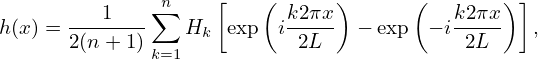       ---1--- ∑n    [   ( k2πx-)      (   k2πx)]
h(x) = 2(n + 1)  Hk  exp i 2L    − exp  − i 2L     ,
              k=1
