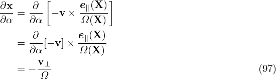 ∂x    ∂ [      e∥(X )]
∂α-=  ∂α-− v × Ω(X-)-

   =  ∂-[− v]× e∥(X-)
      ∂α       Ω(X )
   = − v⊥-                                     (97)
       Ω
