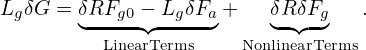 LgδG = δ◟RFg0-−◝◜-LgδFa◞+    δR◟ ◝δ◜Fg◞  .
         LinearTerms    NonlinearTerms
