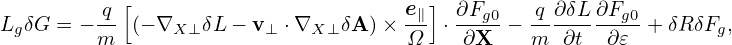          q-[                         e∥]  ∂Fg0   q-∂δL∂Fg0
LgδG = − m  (− ∇X ⊥ δL− v⊥ ⋅∇X ⊥δA )× Ω  ⋅∂X  −  m ∂t  ∂ 𝜀 + δRδFg,
