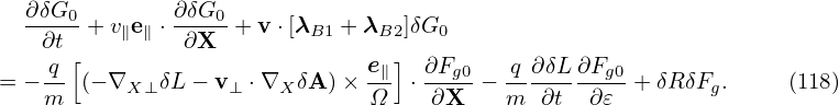   ∂δG         ∂δG
  ---0-+ v∥e∥ ⋅---0+ v ⋅[λB1 + λB2]δG0
   ∂tq [        ∂X             e ]  ∂F     q ∂δL ∂F
= −--  (− ∇X ⊥δL − v⊥ ⋅∇X δA )×-∥  ⋅--g0 − --------g0+ δR δFg.     (118)
   m                          Ω     ∂X    m  ∂t  ∂𝜀
