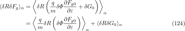           ⟨    (              ) ⟩
⟨δRδF ⟩ =   δR  -qδΦ ∂Fg0+ δG
     g α        m     ∂𝜀      0  α
          ⟨  q   (   ∂Fg0)⟩
        =   m-δR  δΦ -∂𝜀-    + ⟨δRδG0⟩α                (124)
                            α
