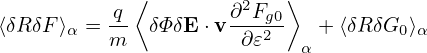             ⟨             ⟩
          q-         ∂2Fg0
⟨δRδF ⟩α = m   δΦδE ⋅v ∂𝜀2   α + ⟨δRδG0⟩α
