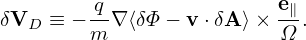 δV  ≡ − q-∇⟨δΦ − v⋅δA ⟩× e∥.
  D     m                Ω
