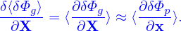 δ⟨δΦg⟩   ∂δΦg-    ∂δΦp-
 ∂X   = ⟨ ∂X  ⟩ ≈ ⟨ ∂x ⟩.
