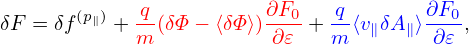 δF = δf(p∥) + q-(δΦ − ⟨δΦ ⟩)∂F0-+ -q⟨v∥δA∥⟩∂F0,
             m           ∂𝜀   m         ∂𝜀
