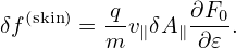   (skin)   q      ∂F0
δf    = m-v∥δA ∥∂𝜀-.
