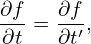 ∂f-= ∂f,
∂t   ∂t′
