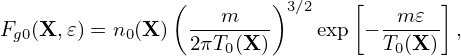                (        )       [       ]
                 ---m---- 3∕2      --m𝜀--
Fg0(X, 𝜀) = n0(X) 2πT0(X)     exp  −T0(X ) ,
